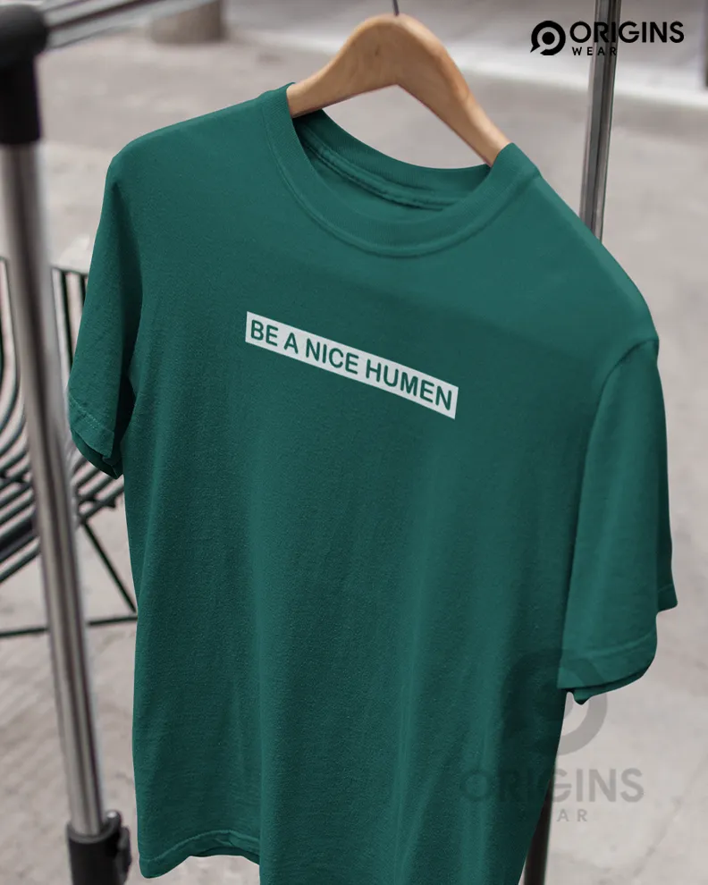 Be A Nice Pine Green Colour Mens & Women Premium Cotton T-Shirt